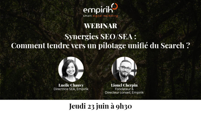 Webinaire EMPIRIK&nbsp;: « Synergies SEO/SEA&nbsp;: comment tendre vers un pilotage unifié du Search et booster son ROI&nbsp;? »